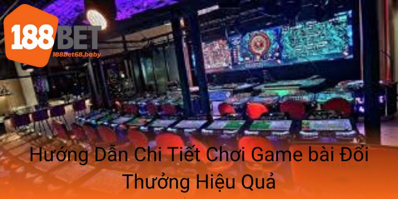 Game Bài Tại188bet - Trải Nghiệm An Toàn Không Thể Bỏ Qua 1 21