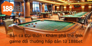 Ban Ca Ai Than Kham Pha The Gioi Game Oi Thuong Hap Dan Tu 188Bet