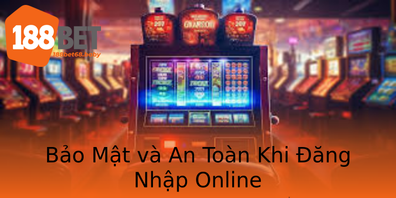 Bảo Mật và An Toàn Khi Đăng Nhập Online Bảo Mật và An Toàn Khi Đăng Nhập Online