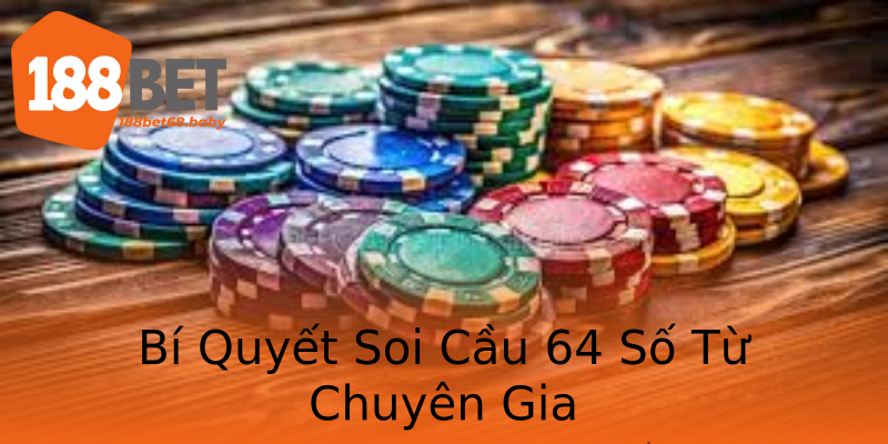 Bí Quyết Soi Cầu 64 Số Từ Chuyên Gia Bí Quyết Soi Cầu 64 Số Từ Chuyên Gia