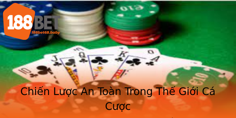 Chiến Lược An Toàn Trong Thế Giới Cá Cược Chiến Lược An Toàn Trong Thế Giới Cá Cược