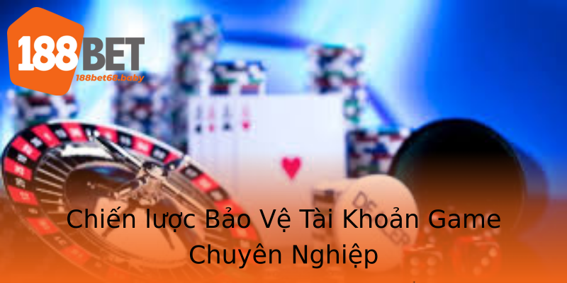 Chiến lược Bảo Vệ Tài Khoản Game Chuyên Nghiệp Chiến lược Bảo Vệ Tài Khoản Game Chuyên Nghiệp