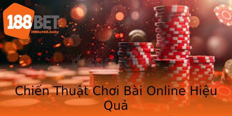 Chiến Thuật Chơi Bài Online Hiệu Quả Chiến Thuật Chơi Bài Online Hiệu Quả