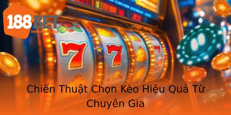Chiến Thuật Chọn Kèo Hiệu Quả Từ Chuyên Gia Chiến Thuật Chọn Kèo Hiệu Quả Từ Chuyên Gia