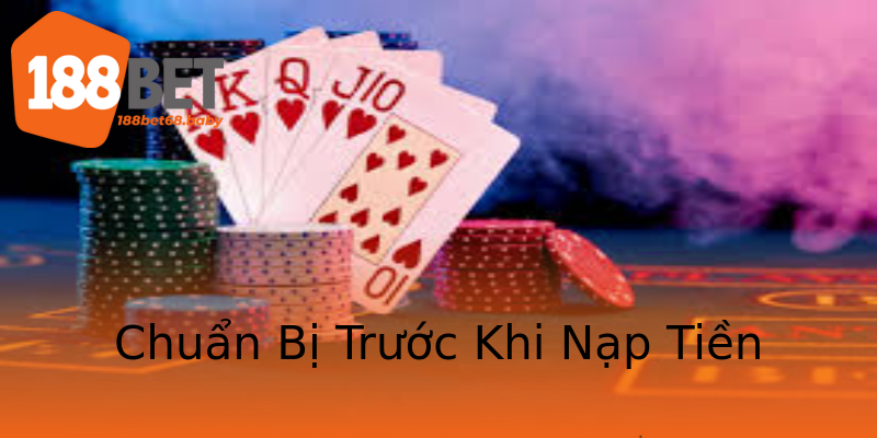 Chuẩn Bị Trước Khi Nạp Tiền Chuẩn Bị Trước Khi Nạp Tiền