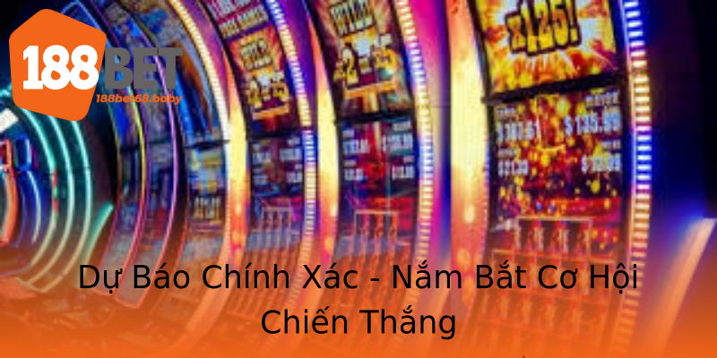 Dự Báo Chính Xác - Nắm Bắt Cơ Hội Chiến Thắng Dự Báo Chính Xác - Nắm Bắt Cơ Hội Chiến Thắng