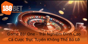 Game Bai One Trai Nghiem Inh Cao Ca Cuoc Truc Tuyen Khong The Bo Lo