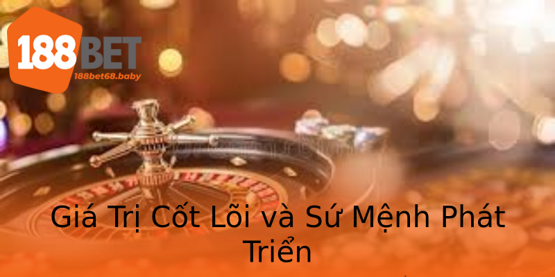 Giá Trị Cốt Lõi và Sứ Mệnh Phát Triển Giá Trị Cốt Lõi và Sứ Mệnh Phát Triển