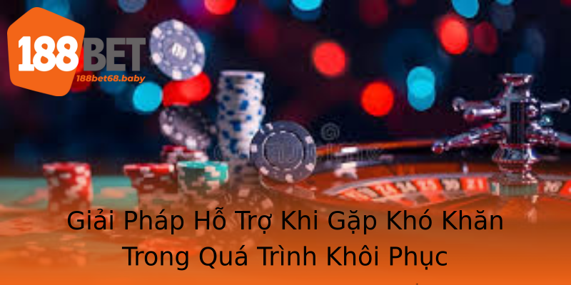 Giải Pháp Hỗ Trợ Khi Gặp Khó Khăn Trong Quá Trình Khôi Phục Giải Pháp Hỗ Trợ Khi Gặp Khó Khăn Trong Quá Trình Khôi Phục