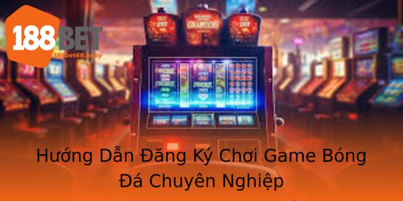 Hướng Dẫn Đăng Ký Chơi Game Bóng Đá Chuyên Nghiệp