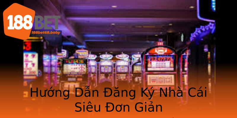Hướng Dẫn Đăng Ký Nhà Cái Siêu Đơn Giản Hướng Dẫn Đăng Ký Nhà Cái Siêu Đơn Giản