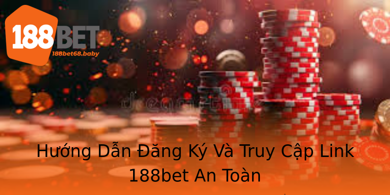 Hướng Dẫn Đăng Ký Và Truy Cập Link 188bet An Toàn Hướng Dẫn Đăng Ký Và Truy Cập Link 188bet An Toàn