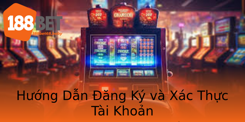 Hướng Dẫn Đăng Ký và Xác Thực Tài Khoản Hướng Dẫn Đăng Ký và Xác Thực Tài Khoản