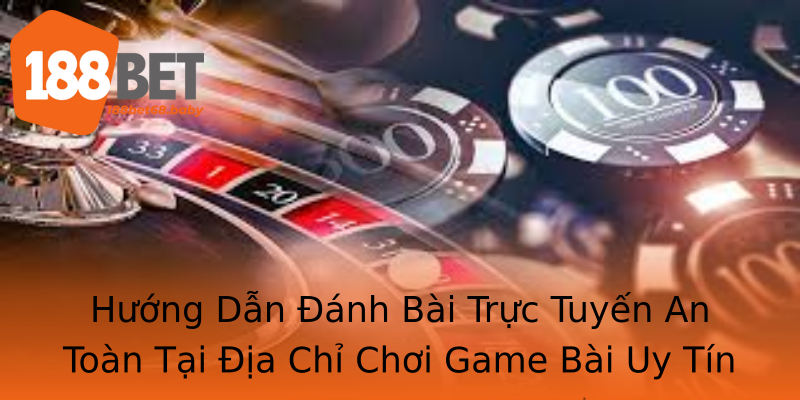 Hướng Dẫn Đánh Bài Trực Tuyến An Toàn Tại Địa Chỉ Chơi Game Bài Uy Tín Hướng Dẫn Đánh Bài Trực Tuyến An Toàn Tại Địa Chỉ Chơi Game Bài Uy Tín
