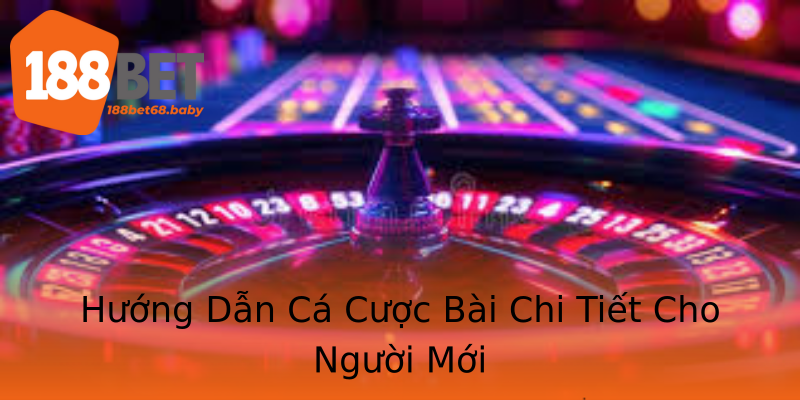 Hướng Dẫn Cá Cược Bài Chi Tiết Cho Người Mới Hướng Dẫn Cá Cược Bài Chi Tiết Cho Người Mới
