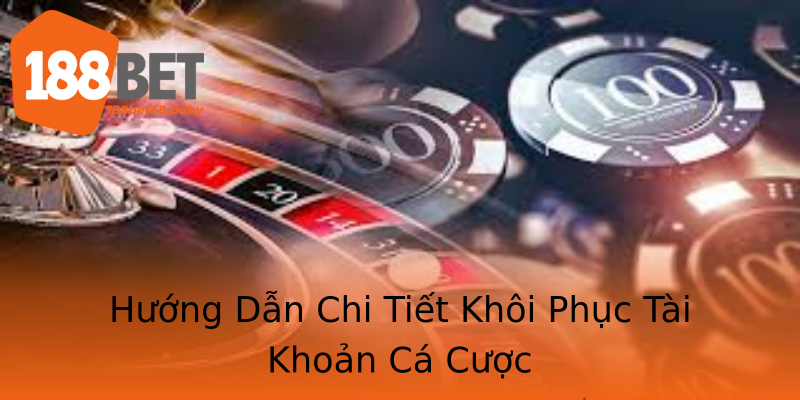 Hướng Dẫn Chi Tiết Khôi Phục Tài Khoản Cá Cược Hướng Dẫn Chi Tiết Khôi Phục Tài Khoản Cá Cược