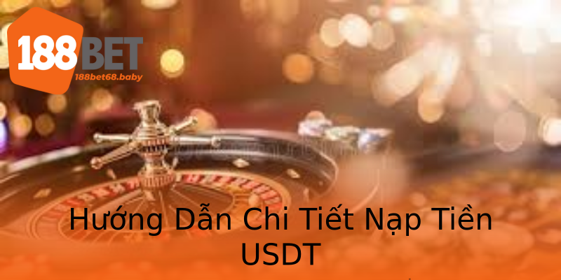 Hướng Dẫn Chi Tiết Nạp Tiền USDT Hướng Dẫn Chi Tiết Nạp Tiền USDT