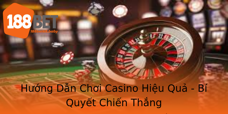 Hướng Dẫn Chơi Casino Hiệu Quả - Bí Quyết Chiến Thắng Hướng Dẫn Chơi Casino Hiệu Quả - Bí Quyết Chiến Thắng