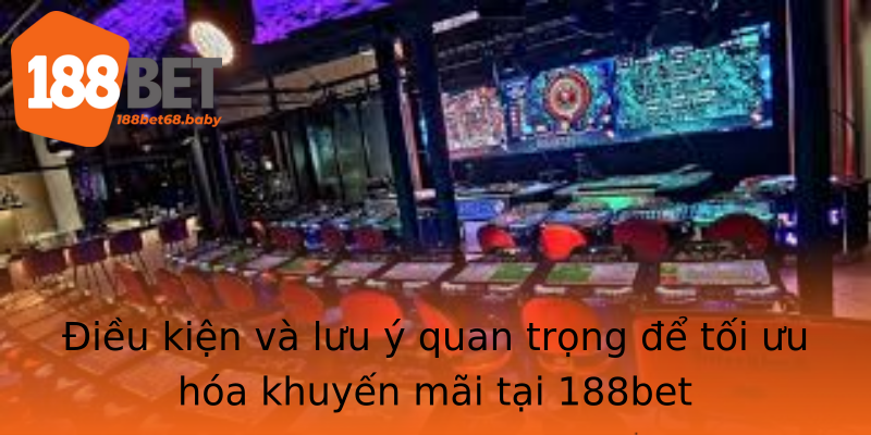 Điều kiện và lưu ý quan trọng để tối ưu hóa khuyến mãi tại 188bet Điều kiện và lưu ý quan trọng để tối ưu hóa khuyến mãi tại 188bet