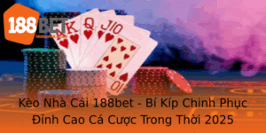 Keo Nha Cai 188Bet Bi Kip Chinh Phuc Inh Cao Ca Cuoc Trong Thoi 2025 2
