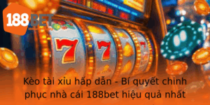 Keo Tai Xiu Hap Dan Bi Quyet Chinh Phuc Nha Cai 188Bet Hieu Qua Nhat