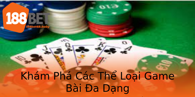 Khám Phá Các Thể Loại Game Bài Đa Dạng Khám Phá Các Thể Loại Game Bài Đa Dạng