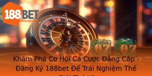 Kham Pha Co Hoi Ca Cuoc Ang Cap Ang Ky 188Bet E Trai Nghiem The Gioi Thu Vi 1