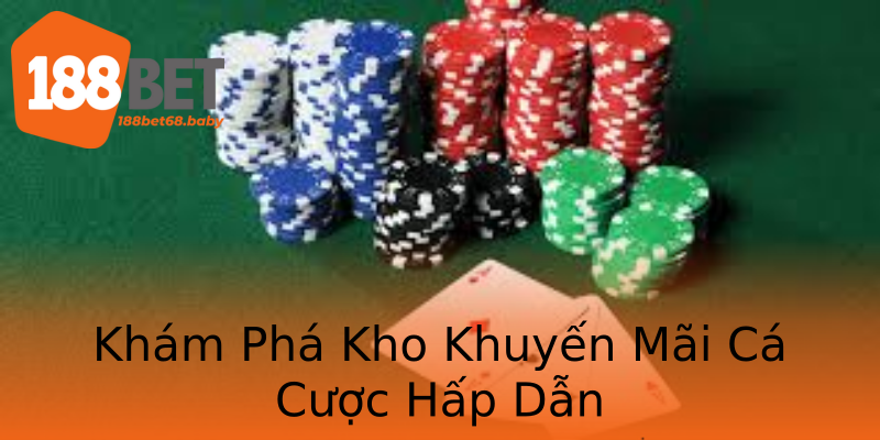 Khám Phá Kho Khuyến Mãi Cá Cược Hấp Dẫn Khám Phá Kho Khuyến Mãi Cá Cược Hấp Dẫn