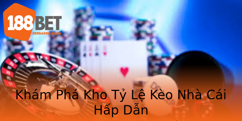Khám Phá Kho Tỷ Lệ Kèo Nhà Cái Hấp Dẫn