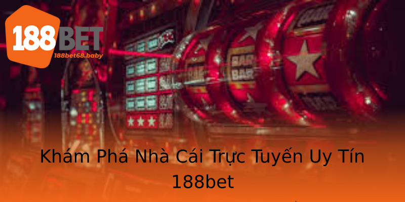 Khám Phá Nhà Cái Trực Tuyến Uy Tín 188bet Khám Phá Nhà Cái Trực Tuyến Uy Tín 188bet