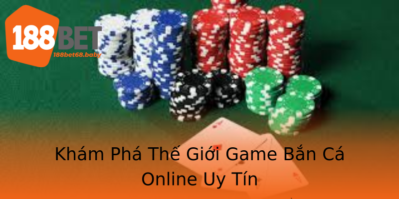 Khám Phá Thế Giới Game Bắn Cá Online Uy Tín Khám Phá Thế Giới Game Bắn Cá Online Uy Tín