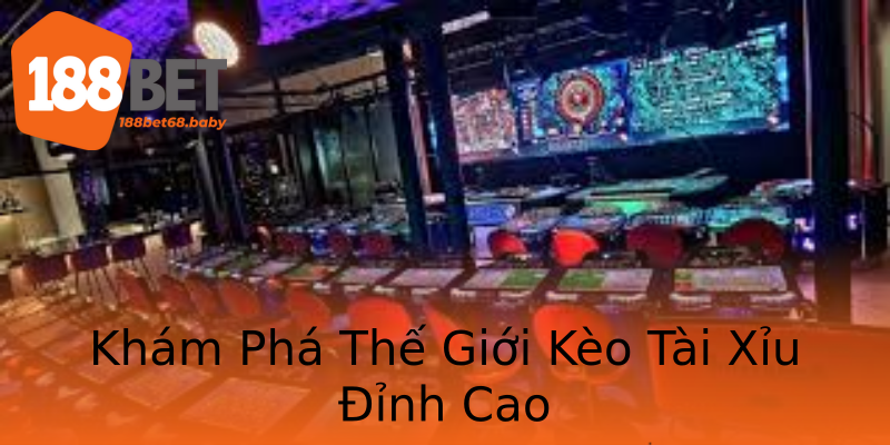 Khám Phá Thế Giới Kèo Tài Xỉu Đỉnh Cao Khám Phá Thế Giới Kèo Tài Xỉu Đỉnh Cao