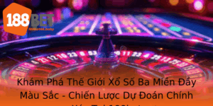 Kham Pha The Gioi Xo So Ba Mien Ay Mau Sac Chien Luoc Du Oan Chinh Xac Tai 188Bet