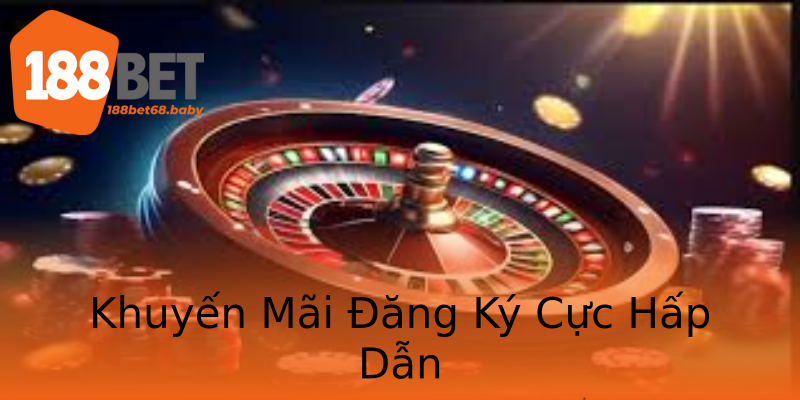 Khuyến Mãi Đăng Ký Cực Hấp Dẫn Khuyến Mãi Đăng Ký Cực Hấp Dẫn