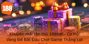 Khuyen Mai Tan Thu 188Bet Co Hoi Vang E Bat Au Choi Game Thang Loi Toi A