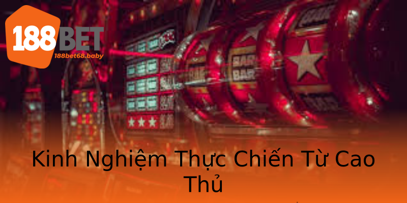 Kinh Nghiệm Thực Chiến Từ Cao Thủ