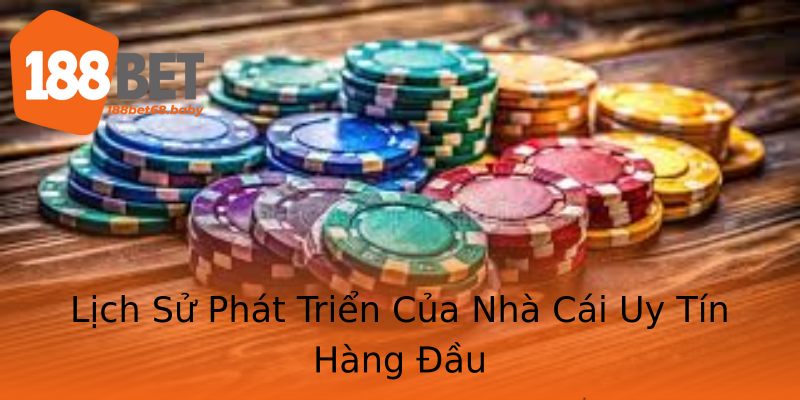 Lịch Sử Phát Triển Của Nhà Cái Uy Tín Hàng Đầu Lịch Sử Phát Triển Của Nhà Cái Uy Tín Hàng Đầu