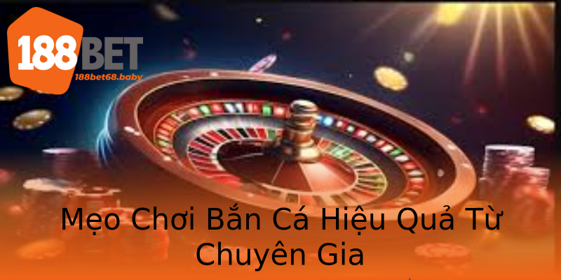 Mẹo Chơi Bắn Cá Hiệu Quả Từ Chuyên Gia Mẹo Chơi Bắn Cá Hiệu Quả Từ Chuyên Gia