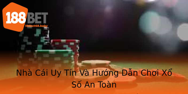 Nhà Cái Uy Tín Và Hướng Dẫn Chơi Xổ Số An Toàn Nhà Cái Uy Tín Và Hướng Dẫn Chơi Xổ Số An Toàn