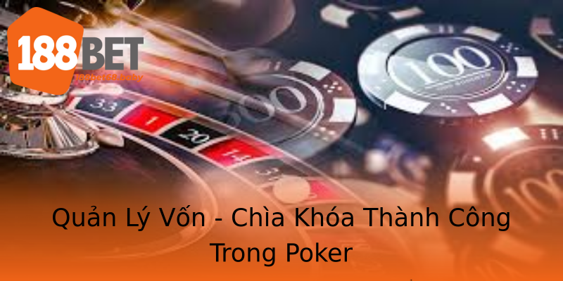 Quản Lý Vốn - Chìa Khóa Thành Công Trong Poker Quản Lý Vốn - Chìa Khóa Thành Công Trong Poker