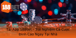 Tai App 188Bet Trai Nghiem Ca Cuoc Inh Cao Ngay Tai Nha