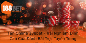 Tan Online 188Bet Trai Nghiem Inh Cao Cua Anh Bai Truc Tuyen Trong Nam 2025