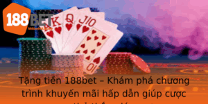 Tang Tien 188Bet Kham Pha Chuong Trinh Khuyen Mai Hap Dan Giup Cuoc Thu Thang Lon