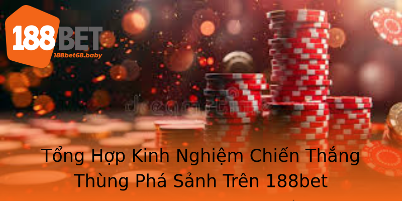 Tổng Hợp Kinh Nghiệm Chiến Thắng Thùng Phá Sảnh Trên 188bet Tổng Hợp Kinh Nghiệm Chiến Thắng Thùng Phá Sảnh Trên 188bet