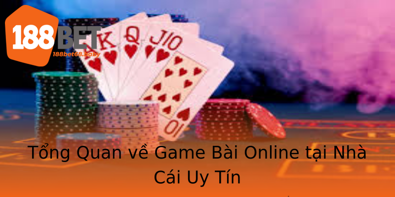 Tổng Quan về Game Bài Online tại Nhà Cái Uy Tín Tổng Quan về Game Bài Online tại Nhà Cái Uy Tín