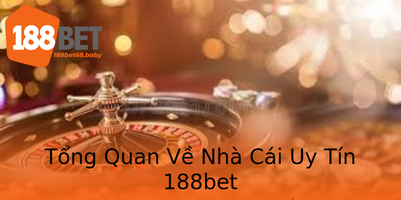 Tổng Quan Về Nhà Cái Uy Tín 188bet Tổng Quan Về Nhà Cái Uy Tín 188bet