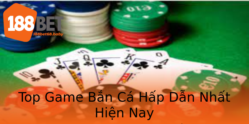 Top Game Bắn Cá Hấp Dẫn Nhất Hiện Nay Top Game Bắn Cá Hấp Dẫn Nhất Hiện Nay