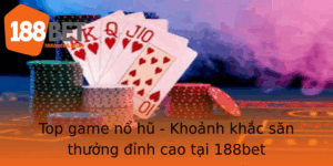 Top Game No Hu Khoanh Khac San Thuong Inh Cao Tai 188Bet