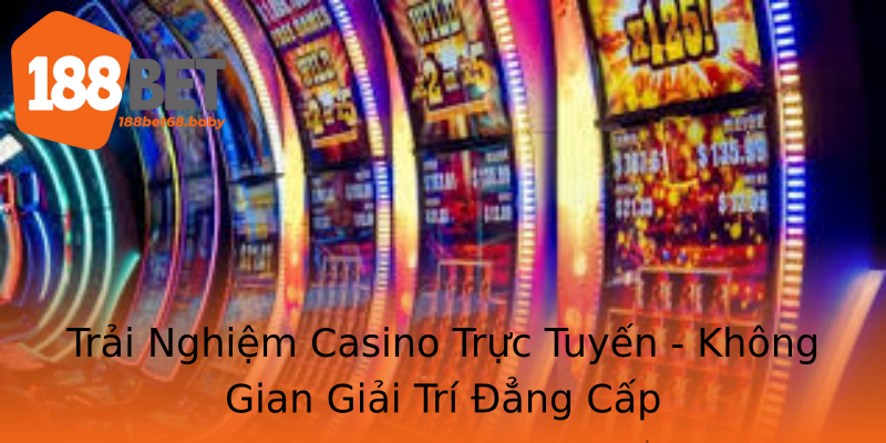 Trải Nghiệm Casino Trực Tuyến - Không Gian Giải Trí Đẳng Cấp Trải Nghiệm Casino Trực Tuyến - Không Gian Giải Trí Đẳng Cấp
